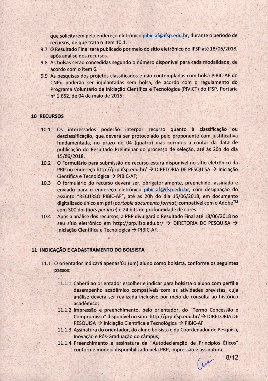 que solicitarem pelo endereço eletrônico pibic.af@ifsp.edu.br, durante o período de recursos, de que trata o item 10.1. 9.
