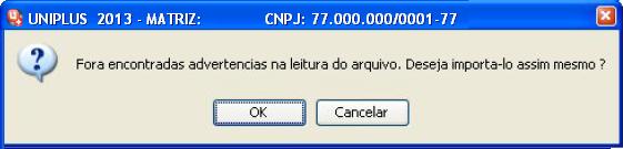 Aparecerá a tela abaixo: Se mesmo assim você deseja importar os dados, clique em OK e a importação mesmo com erros, poderá ser feita, levando em consideração que só erros considerados pequenos serão