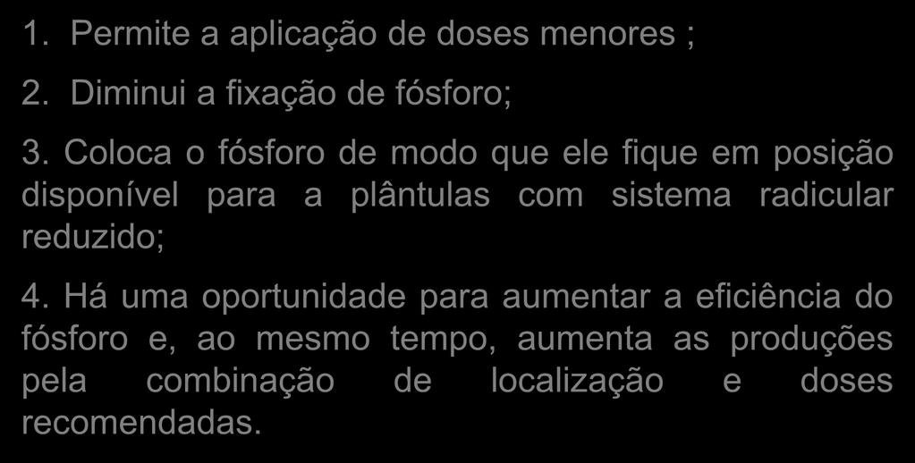 Coloca o fósforo de modo que ele fique em posição disponível para a plântulas com sistema radicular