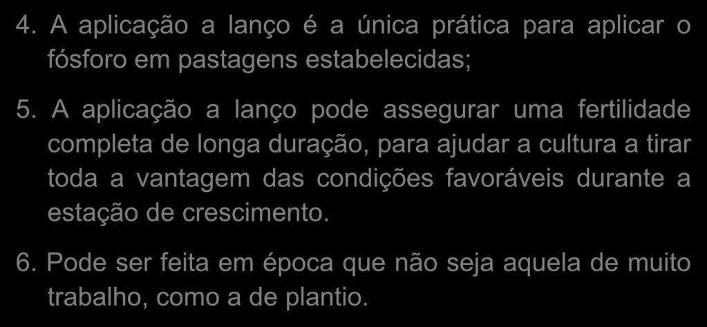 Forma de Aplicação 4. A aplicação a lanço é a única prática para aplicar o fósforo em pastagens estabelecidas; 5.