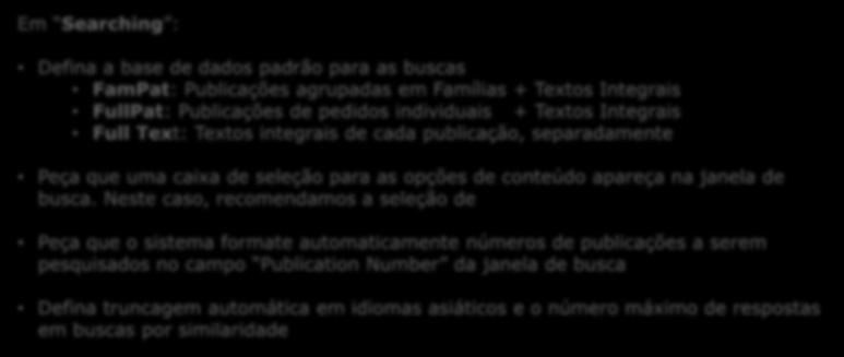 Em Searching : Defina a base de dados padrão para as buscas FamPat: Publicações agrupadas em Famílias + Textos Integrais FullPat: Publicações de pedidos individuais + Textos Integrais Full Text: