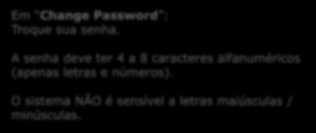 Em Change Password : Troque sua senha.