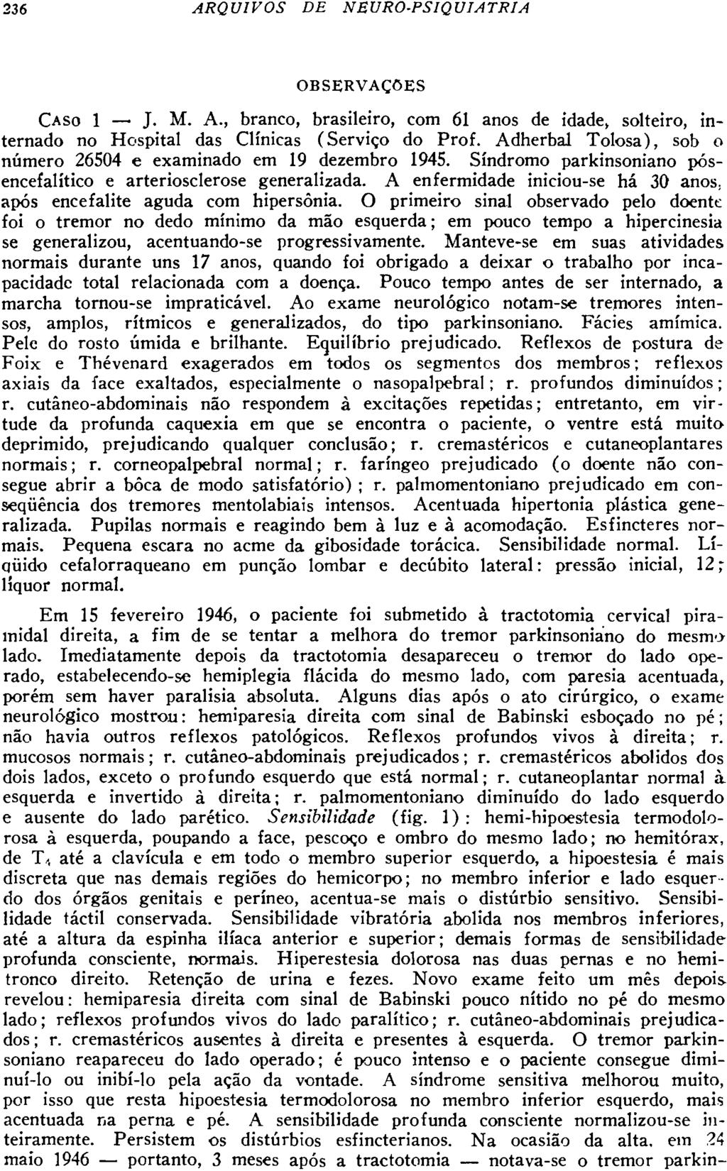 OBSERVAÇÕES CASO 1 J. M. A., branco, brasileiro, com 61 anos de idade, solteiro, internado no Hospital das Clínicas (Serviço do Prof.