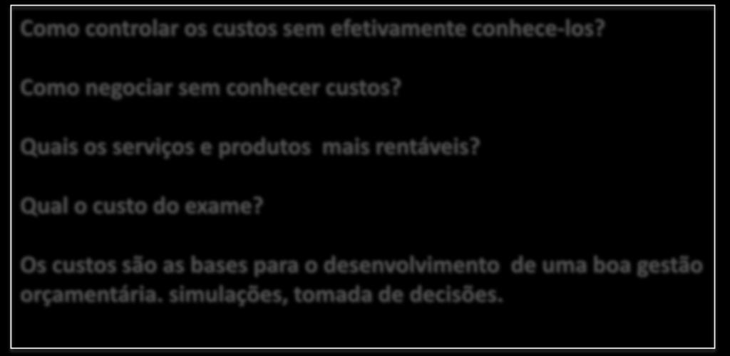 Como controlar os custos sem efetivamente conhece-los? Como negociar sem conhecer custos? Quais os serviços e produtos mais rentáveis?