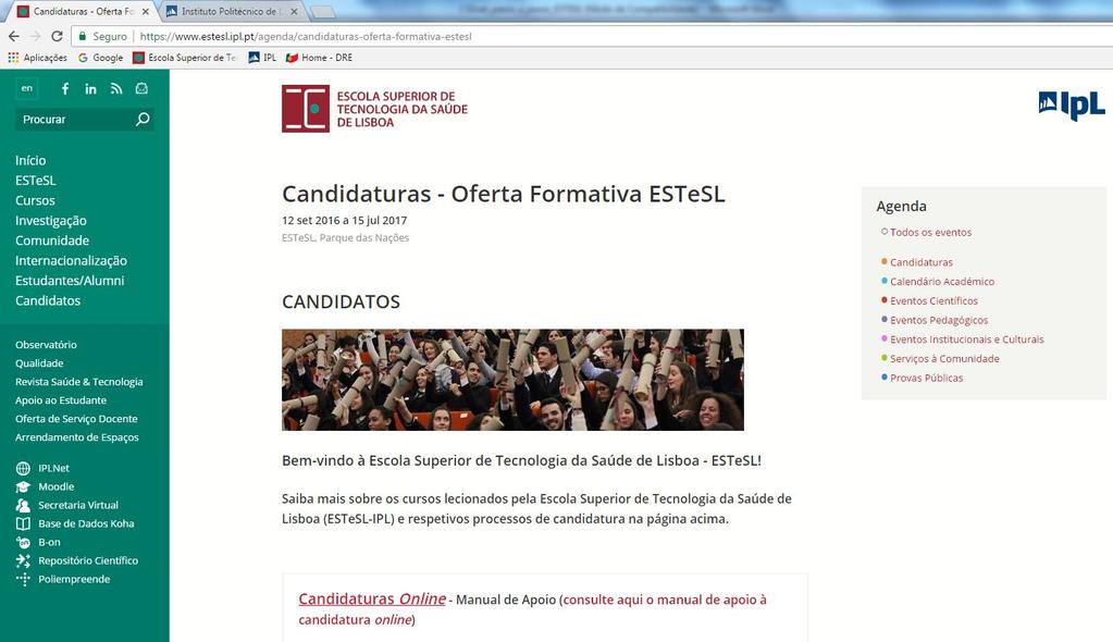 1.1 Candidaturas on-line Para efetuar o processo de candidatura o candidato deverá aceder ao portal da ESTESL https://www.estesl.ipl.