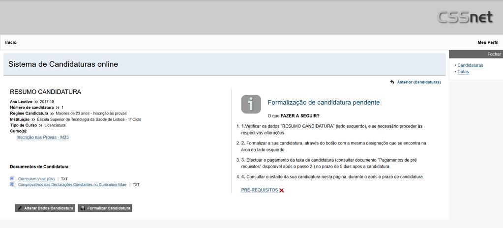 Etapa: Resumo da candidatura (candidatura formalizada) No final do processo o candidato deverá imprimir/visualizar o pagamento dos emolumentos associados à sua