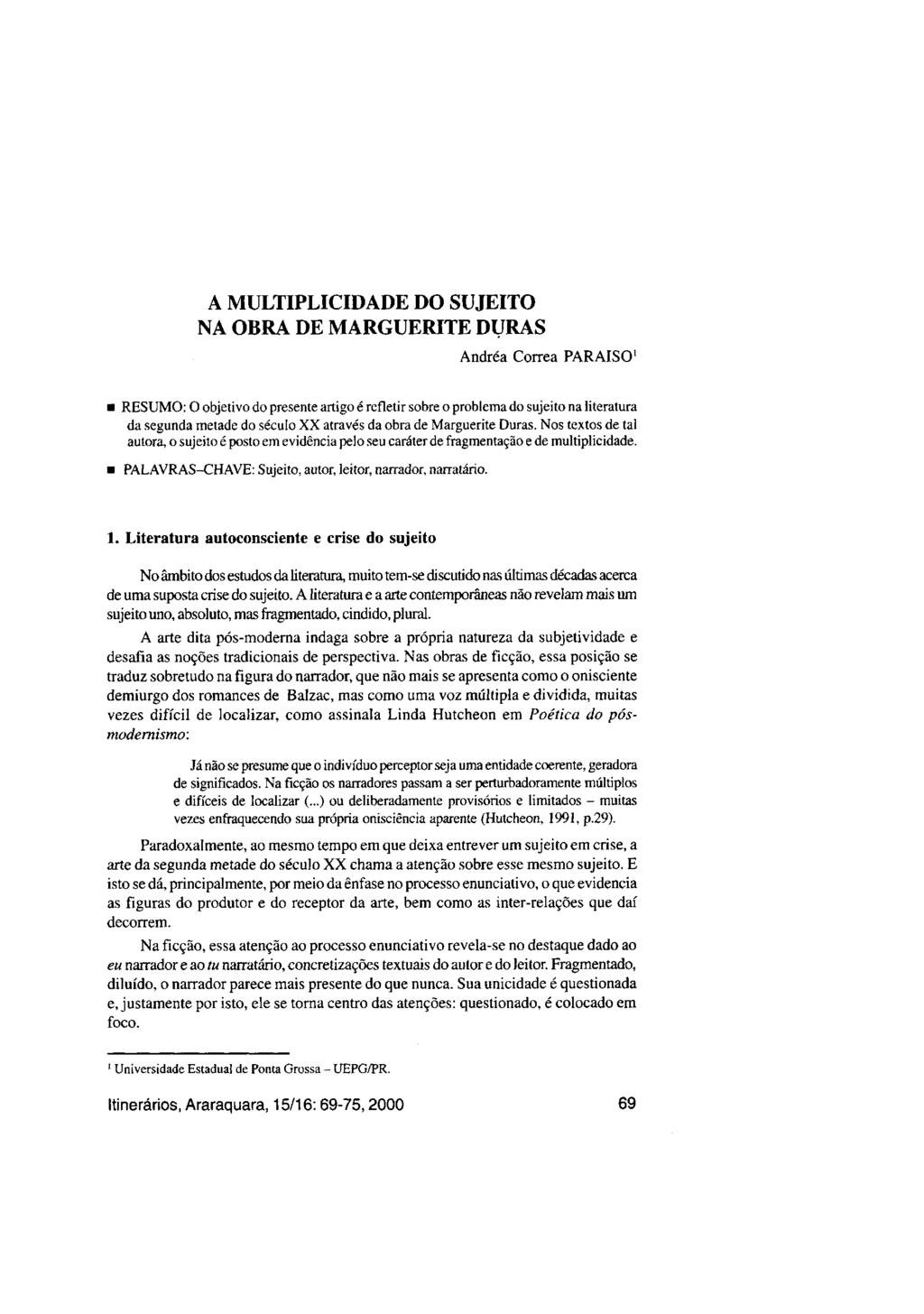 A MULTIPLICIDADE DO SUJEITO NA OBRA DE MARGUERITE DURAS Andréa Correa PARAÍSO 1 RESUMO: O objetivo do presente artigo é refletir sobre o problema do sujeito na literatura da segunda metade do século