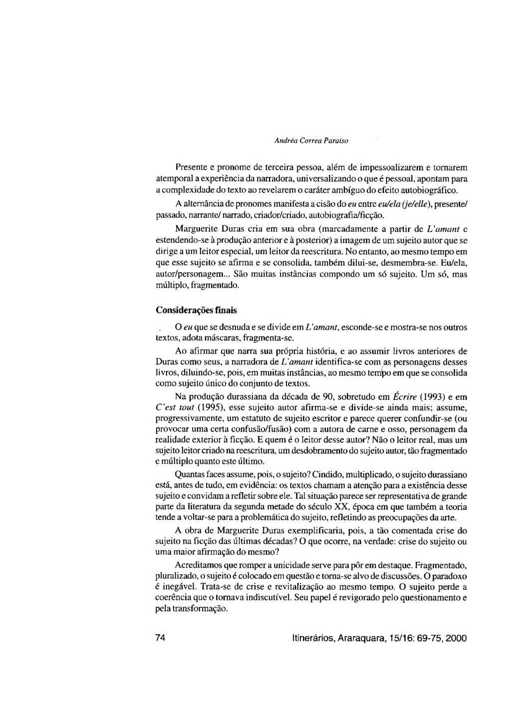 Andréa Correa Paraíso Presente e pronome de terceira pessoa, além de impessoalizarem e tornarem atemporal a experiência da narradora, universalizando o que é pessoal, apontam para a complexidade do