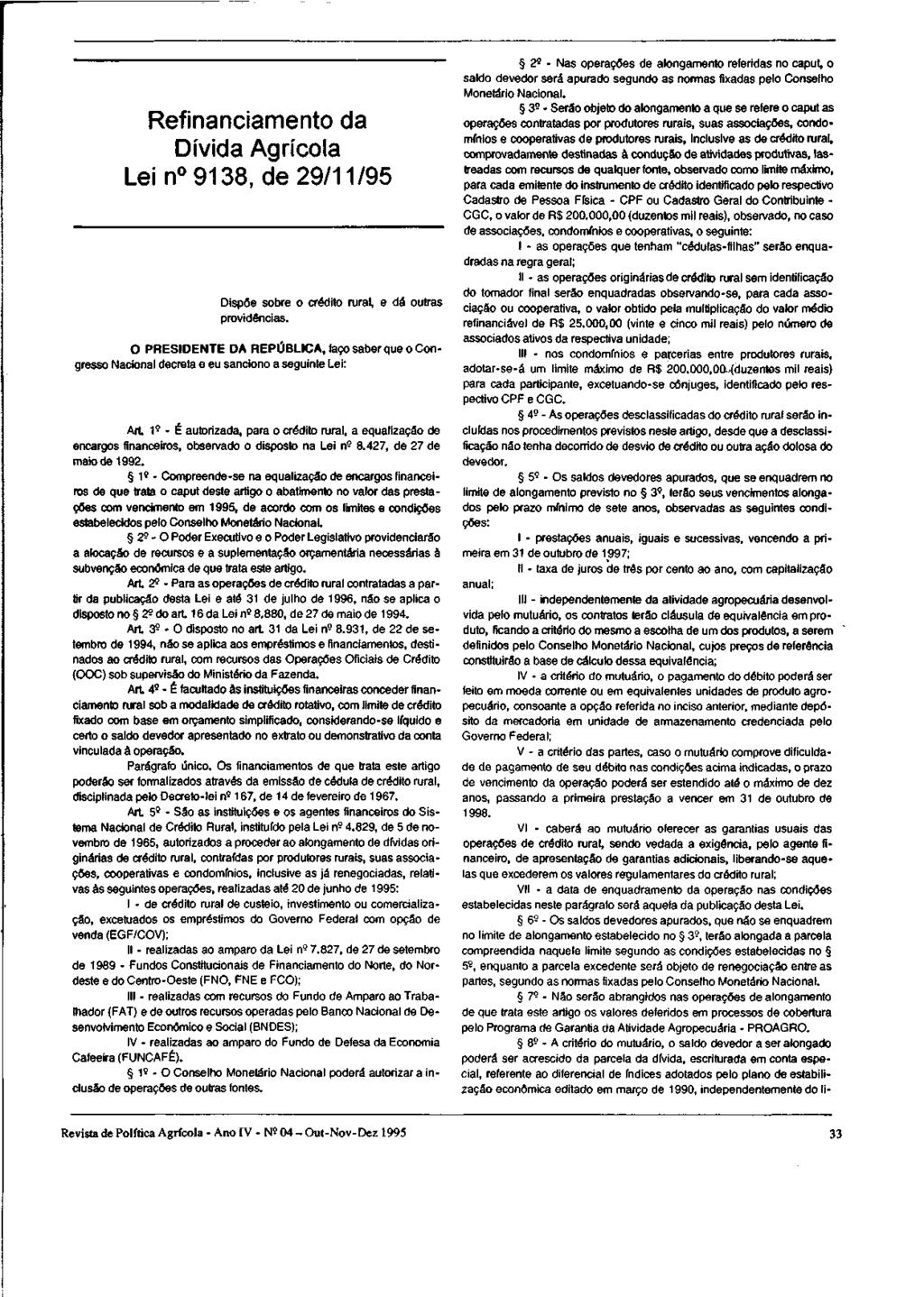 Refinanciamento da Dívida Agrícola Lei n 9138, de 29/11/95 Dispõe sobre o crédito rural, e dá outras providências.