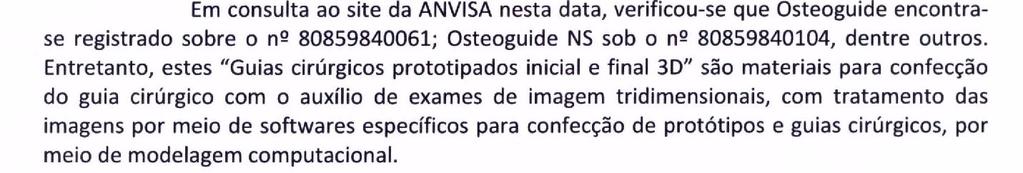 OPERACIONALIZAÇÃO A SulAmérica Saúde (SAS) elaborou questionamento à ANS, a respeito da obrigatoriedade de cobertura para as próteses customizadas,