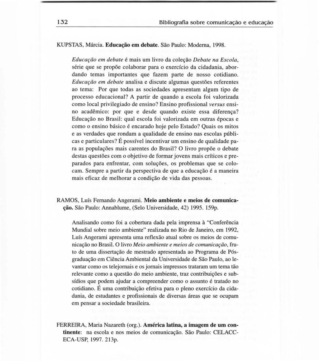 132 Bibliografia sobre comunicação e educação KUPSTAS, Márcia. Educação em debate. São Paulo: Moderna, 1998.