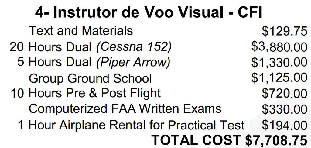 17 HILLSBORO AERO ACADEMY ESCOLA DE PILOTOS PROFISSIONAIS NOS EUA 4- Instrutor de Voo Visual - CFI Text and Materials $129.75 20 Hours Dual (Cessna 152) $3,880.00 5 Hours Dual (Piper Arrow) $1,330.