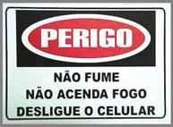 PLACA: perigo não fume - não acenda fogo desligue o celular Finalidade Destinada a advertir quanto ao perigo de explosão, quando