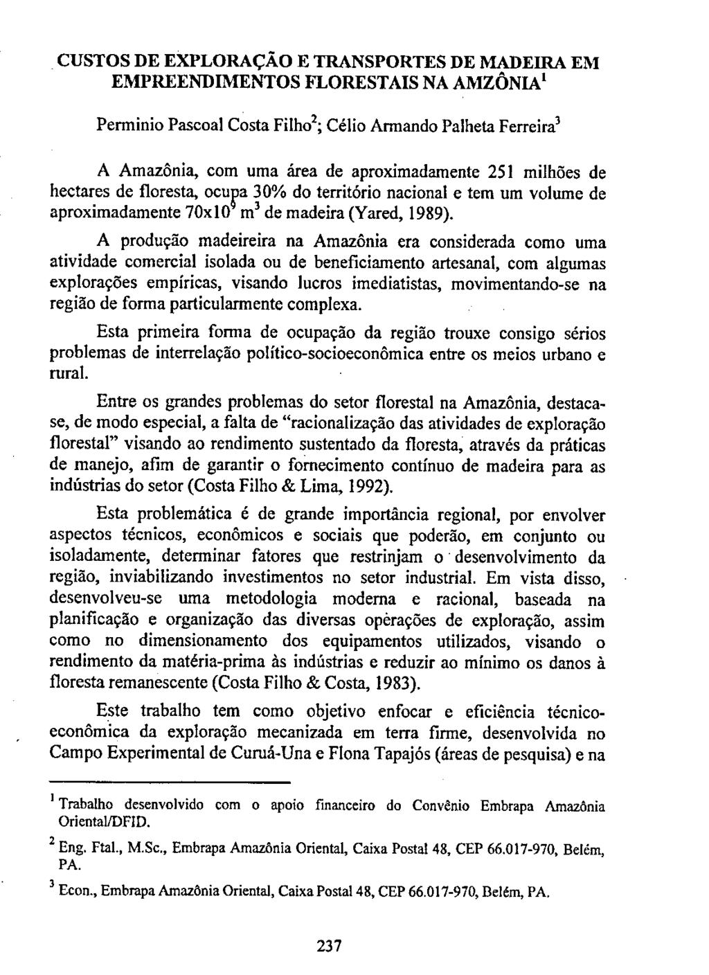 CUSTOS DE EXPLORAÇÃO E TRANSPORTES DE MADEIIL& EM EMPREENDIMENTOS FLORESTAIS NA AMZÔNIA' Perminio Pascoal Costa Filho2; Célio Armando Palheta Ferreira 3 A Amazônia, com uma área de aproximadamente