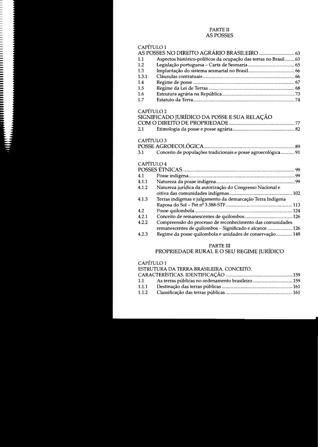 PARTE II AS POSSES CAPITuLO 1 AS POSSES NO DIREITO AGRÁRIO BRASILEIRO... 63 1.1 Aspectos histórico-políticos da ocupação das terras no Brasil..... 63 1.2 Legislação portuguesa Carta de Sesmaria... 65 1.