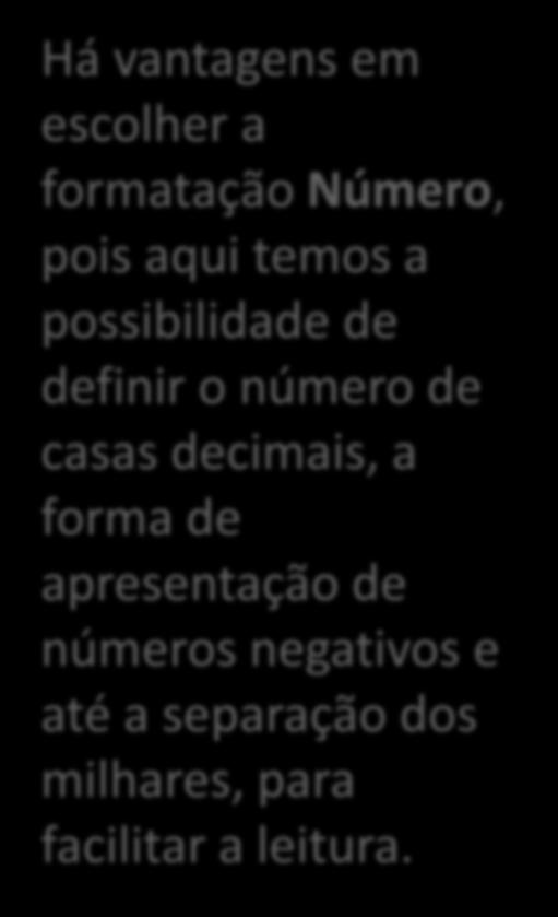 Formatação de Células - Dados Há vantagens em escolher a formatação Número, pois aqui temos a possibilidade de definir o