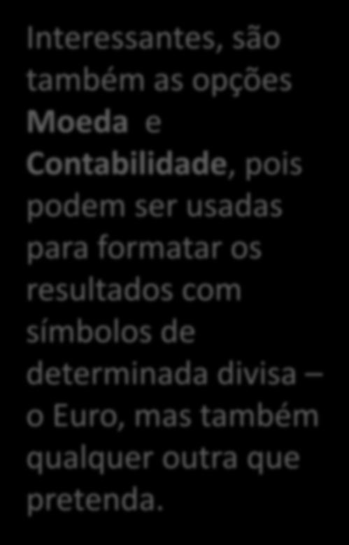 Formatação de Células - Dados Interessantes, são também as opções Moeda e Contabilidade, pois podem ser usadas