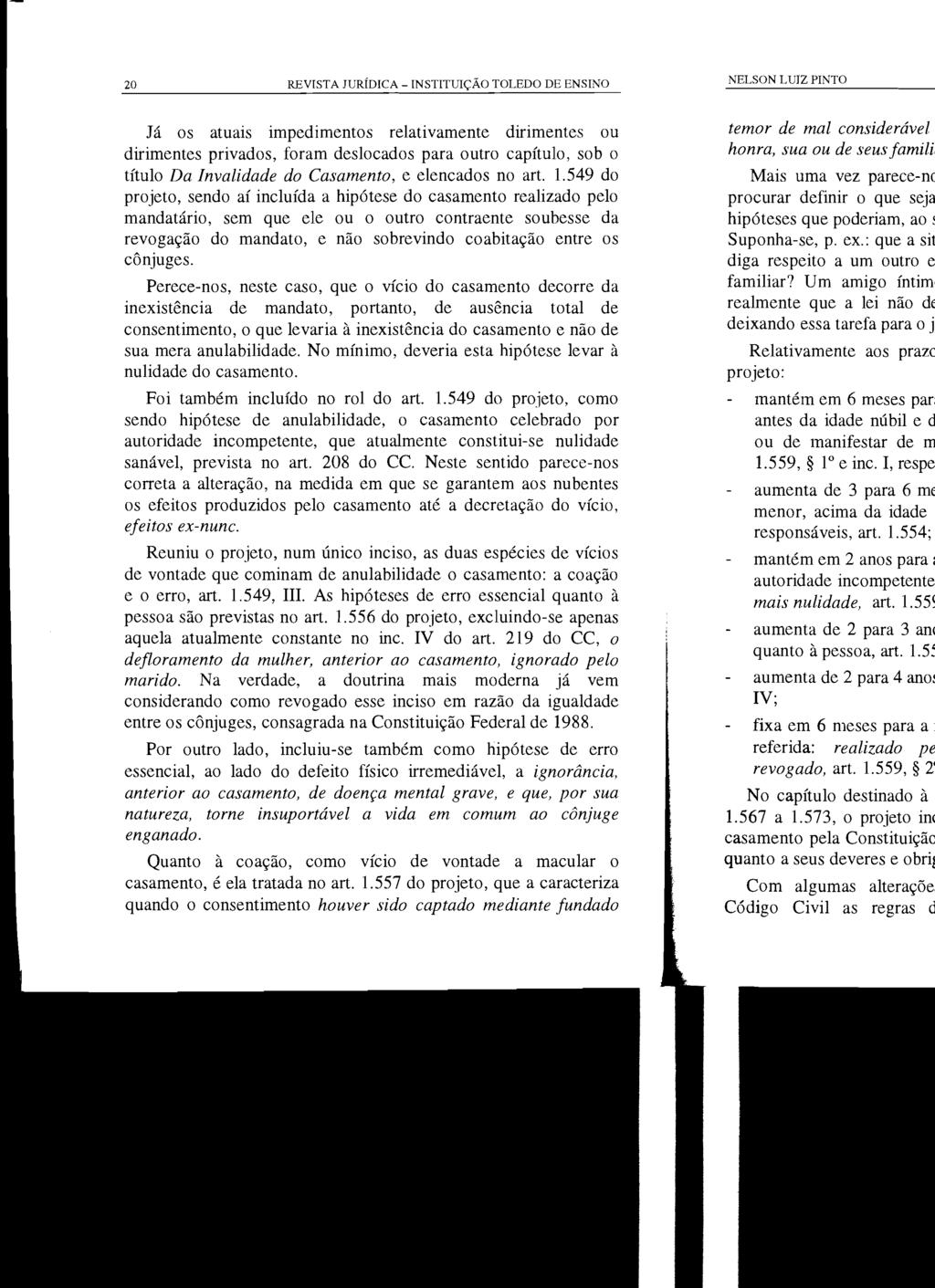 20 REVISTA JURÍDICA - INSTITUIÇÃO TOLEDO DE ENSINO Já os atuais impedimentos relativamente dirimentes ou dirimentes privados, foram deslocados para outro capítulo, sob o título Da Invalidade do