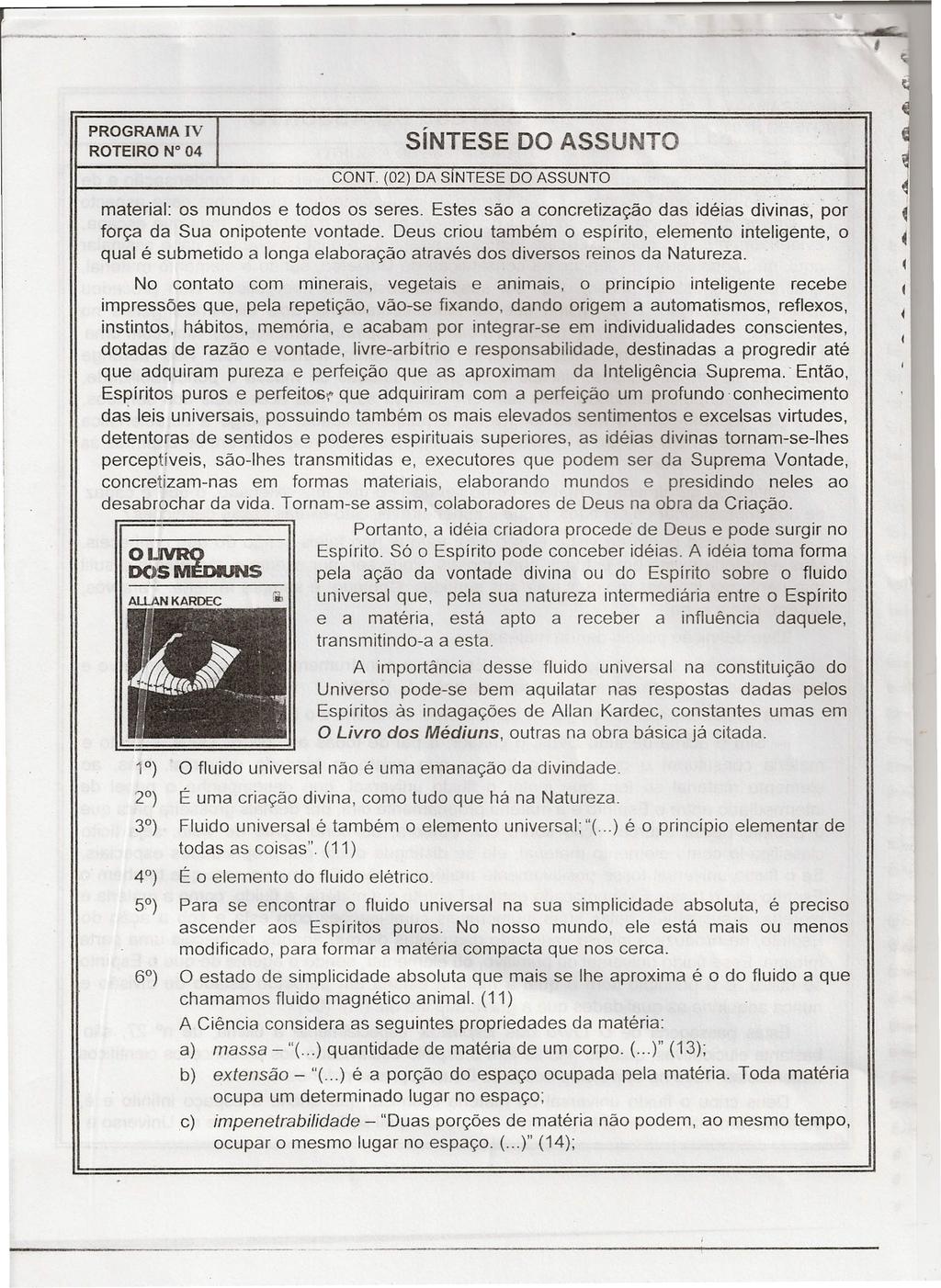 PROGRAMA ROTEIRO W04 CONT. (02) DA S NTESE material: os mundos e todos os seres. Estes são a concretização das idéias divinas, por força da Sua onipotente vontade.