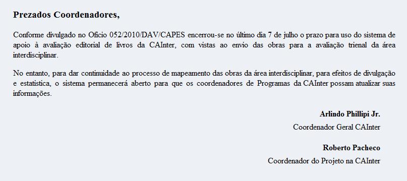 Esta decisão de prorrogação de prazo foi também comunicada aos coordenadores dos programas quando do acesso ao sistema: Avaliação dos exemplares enviados a UFPE Avaliações em Recife De 12 a 16 de