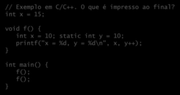 Propriedades de variáveis Escopo de visibilidade: // Exemplo em C/C++. O que é impresso ao final?
