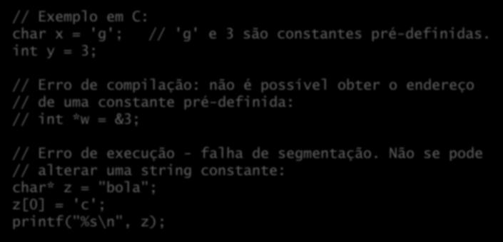 Constantes Aumentam a legibilidade dos programas; Podem ser: Pré- definidas: Não entender o que é o #define também causa isso! // Exemplo em C: char x = 'g'; // 'g' e 3 são constantes pré-definidas.