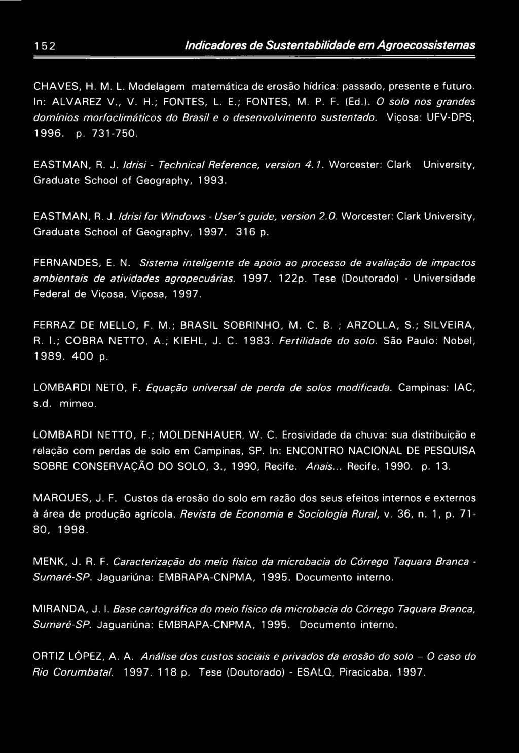 EASTMAN, R. J. Idrisi for Windows - User's guide, version 2.0. Worcester: Clark University, Graduate School of Geography, 1997. 316 p. FERNANDES, E. N.