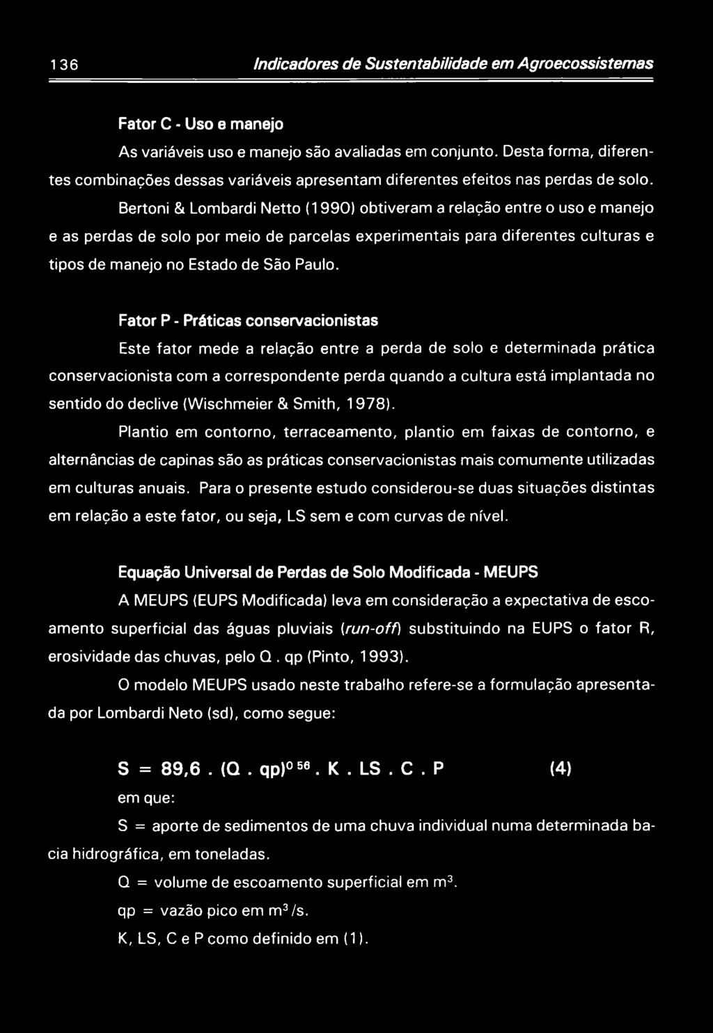 Bertoni & Lombardi Netto (1990) obtiveram a relação entre o uso e manejo e as perdas de solo por meio de parcelas experimentais para diferentes culturas e tipos de manejo no Estado de São Paulo.