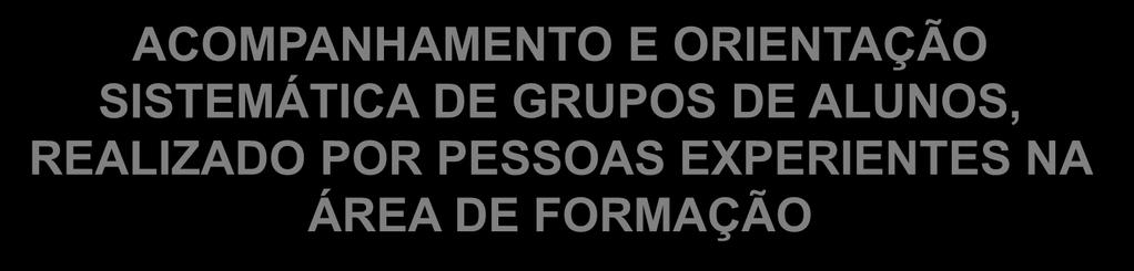 O QUE É TUTORIA CUIDAR, REPRESENTAR, DEFENDER,ASSISTIR ACOMPANHAMENTO E ORIENTAÇÃO SISTEMÁTICA DE GRUPOS