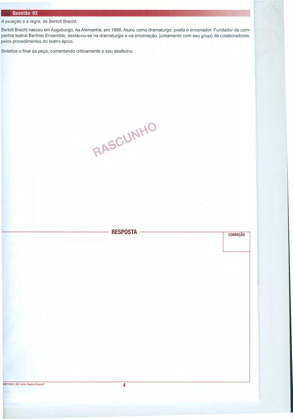 Questão 02 ~ 9! A exceção e a regra, de Bertolt Brecht. Bertolt Brecht nasceu em Augsburgo, na Alemanha, em 1898. Atuou como dramaturgo, poeta e encenador.