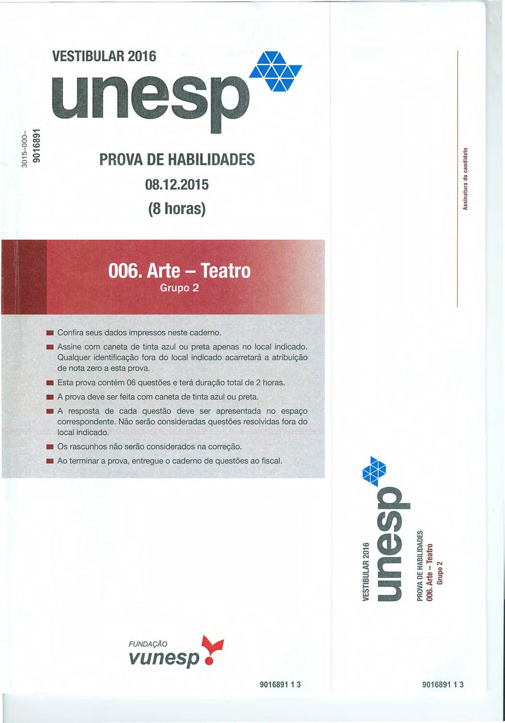 VESTIBULAR 2016 unes I~ 00) O co 0(0 I~ L{) O 00) C") PROVA DE HABILIDADES 08.12.2015 (8 horas) Confira seus dados impressos neste caderno.