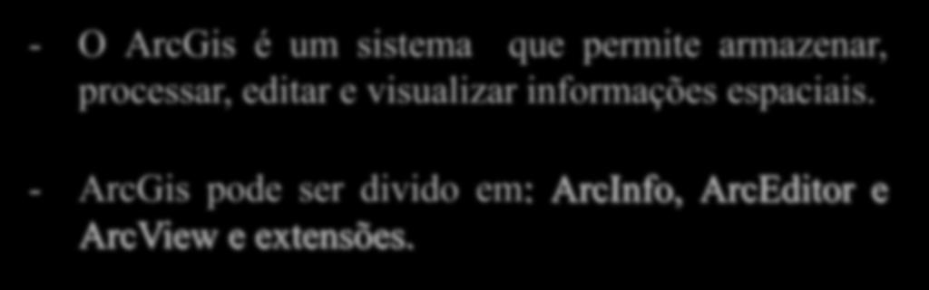 Introdução ao ArcGIS - O ArcGis é um sistema que permite armazenar, processar, editar e