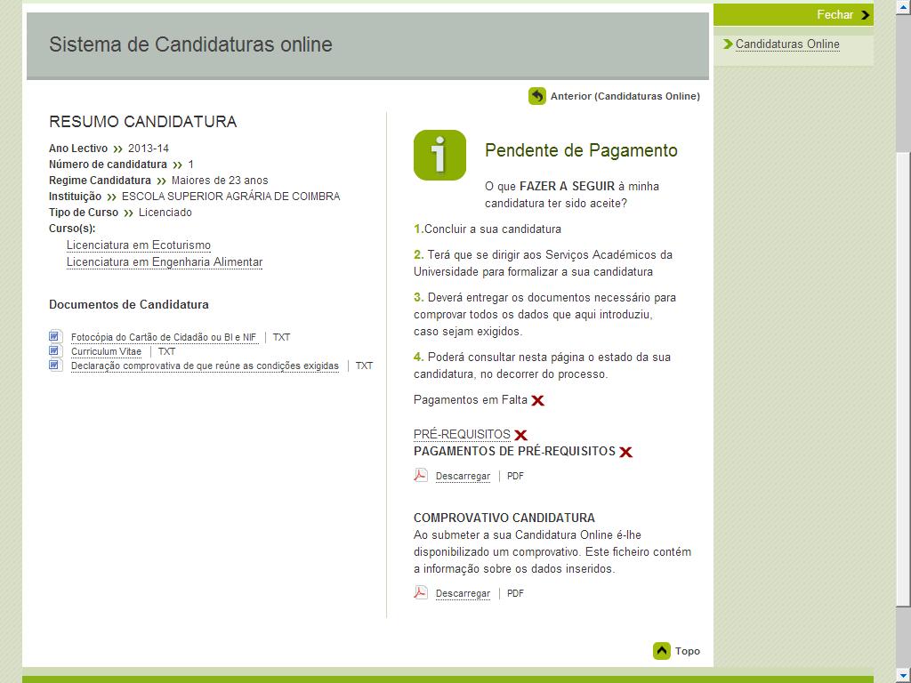 No final do processo o candidato deverá imprimir/visualizar o pagamento dos emolumentos associados à sua candidatura e o comprovativo da sua