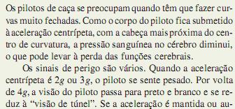 Exemplo: pilotos de caça fazendo curvas Como não conhecemos o valor do raio R, vamos eliminar R nas equações de a e T, o que nos dá onde v é o módulo (constante) da velocidade durante a