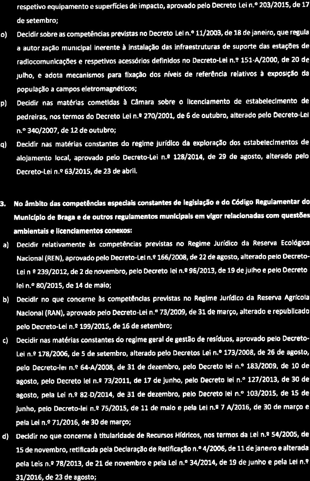 w1i BRAGA respetivo equipamento e superfícies de impacto, aprovado pelo Decreto Lei n. 203/2015, de 17 de setembro; o) Decidir sobre as competências previstas no Decreto LeI n.