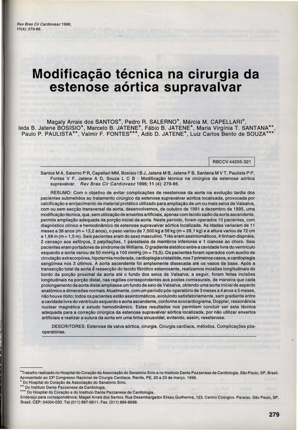 Rev Bras Cir Cardiovasc 1996; 11 (4): 279-86. Modificação técnica na cirurgia da estenose aórtica supravalvar Magaly Arrais dos SANTOS*, Pedro R. SALERNO*, Márcia M. CAPELLARI*, Ieda B.