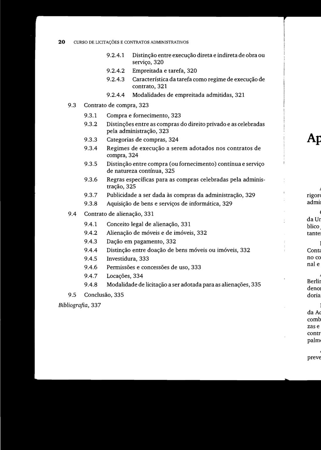 20 CURSO DE LICITAÇÕES E CONTRATOS ADMINISTRATIVOS 9.2.4.1 Distinção entre execução direta e indireta de obra ou serviço, 320 9.2.4.2 Empreitada e tarefa, 320 9.2.4.3 Característica da tarefa como regime de execução de contrato, 321 9.