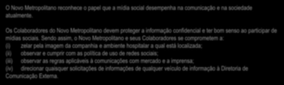 Código de Ética e Conduta - Novo Metropolitano S.A. 14 4.6. MÍDIA SOCIAL O Novo Metropolitano reconhece o papel que a mídia social desempenha na comunicação e na sociedade atualmente.