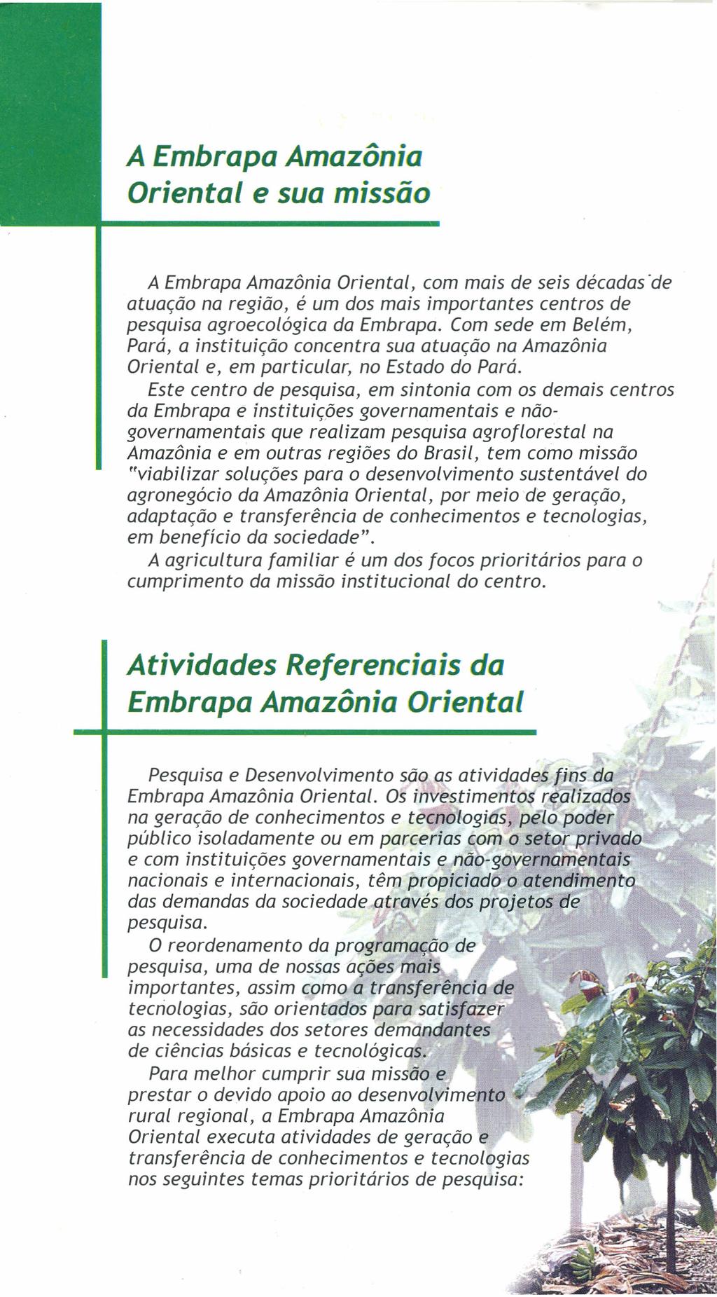 A Embrapa Amazônia Oriental e sua missão A Embrapa Amazônia Oriental, com mais de seis décadas-de atuação na região, é um dos mais importantes centros de pesquisa agroecológica da Embrapa.