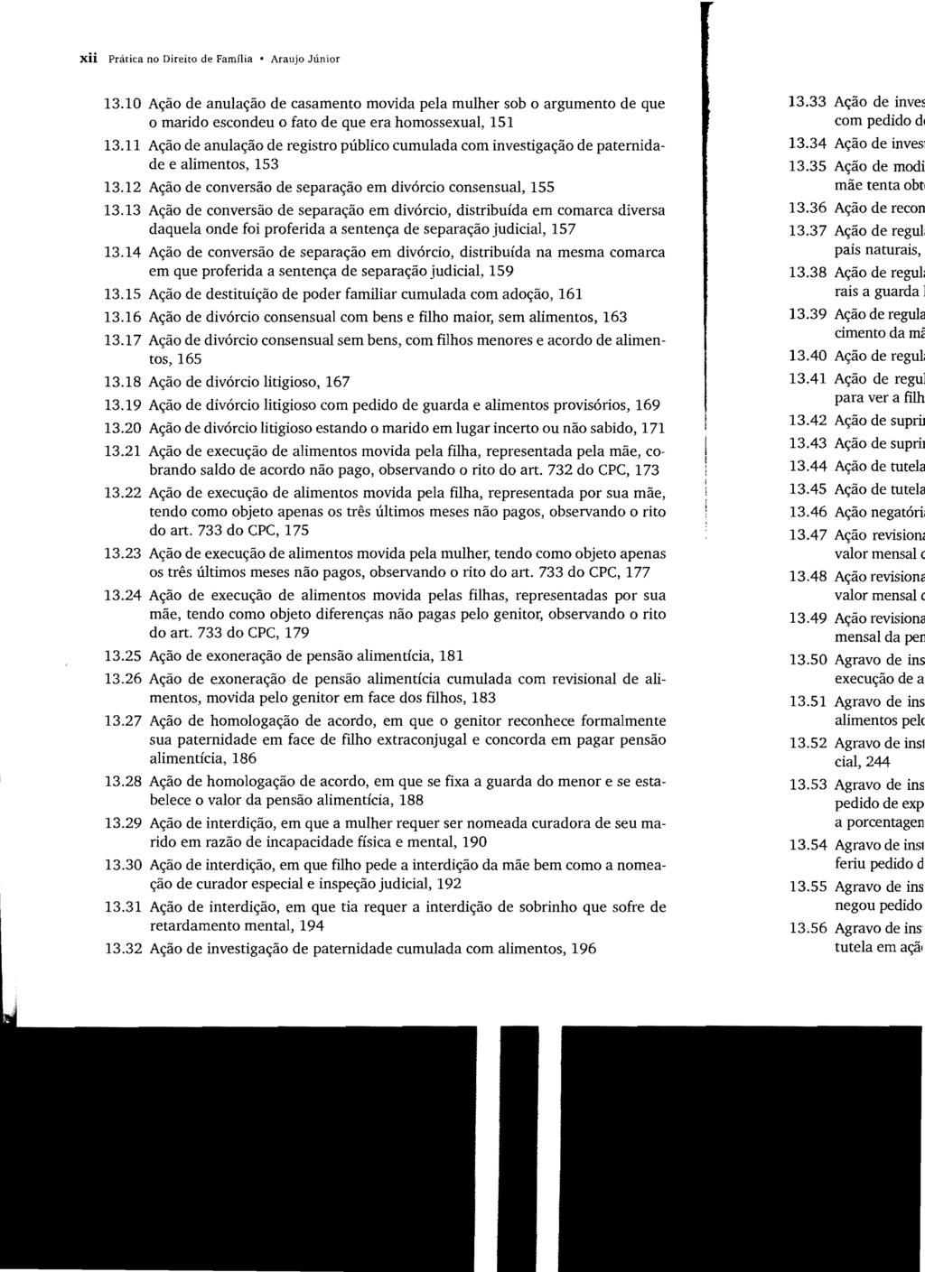 xii Prática no Direito de Família Araujo Júnior 13.10 Ação de anulação de casamento movida pela mulher sob o argumento de que o marido escondeu o fato de que era homossexual, 151 13.