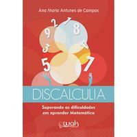 Dicas Livro: Discalculia: Superando as Dificuldades Em Aprender Matemática Autor: Ana Maria Antunes de Campos Editora: WAK Ano de Edição: 2014