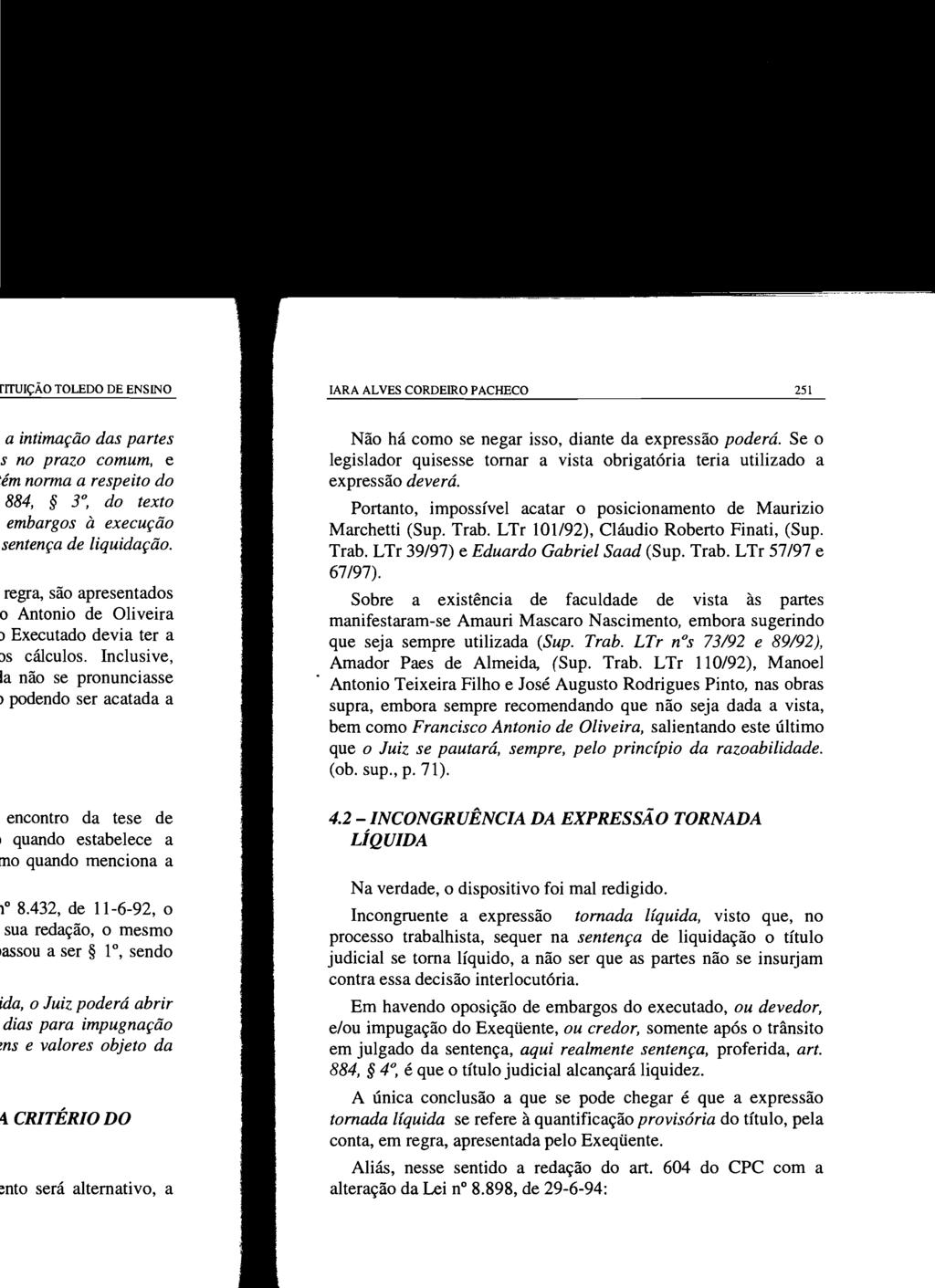 IARA ALVES CORDEIRO PACHECO 251 Não há como se negar isso, diante da expressão poderá. Se o legislador quisesse tornar a vista obrigatória teria utilizado a expressão deverá.