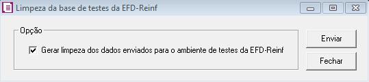 Limpeza do EFD-Reinf 18 Acesse o menu Utilitários, opção Limpeza da base de testes da EFD-Reinf; No quadro Opções, selecione a opção para gerar a limpeza dos dados enviados ao