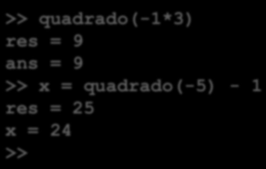 Matlab Chamada de funções [1] Execução da 1ª chamada: 1. Avalia-se o valor da expressão usada como argumento (que é -3). 2.
