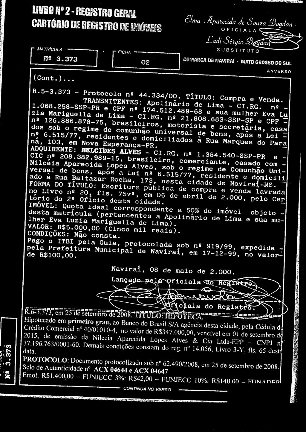 livro N 2 REGISTRO GERAL CARTORIO DE REGISTRO DE IMOlEIS r MATRICULA ~.. I _a_. 3_7_a... (Cont.) rficha...,_ 02 I ~OMARCA DE NA VIRA( MATO GROSSO DO SUL ANVERSO R.5-3.373 - Protocolo n 44.334/00.