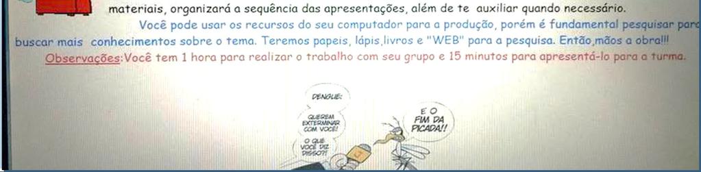 E essa tarefa será usada posteriormente como um dos instrumentos de avaliação, que consiste na elaboração de um post, com mensagens de combate aos mosquitos, a ser publicada nas redes sociais.