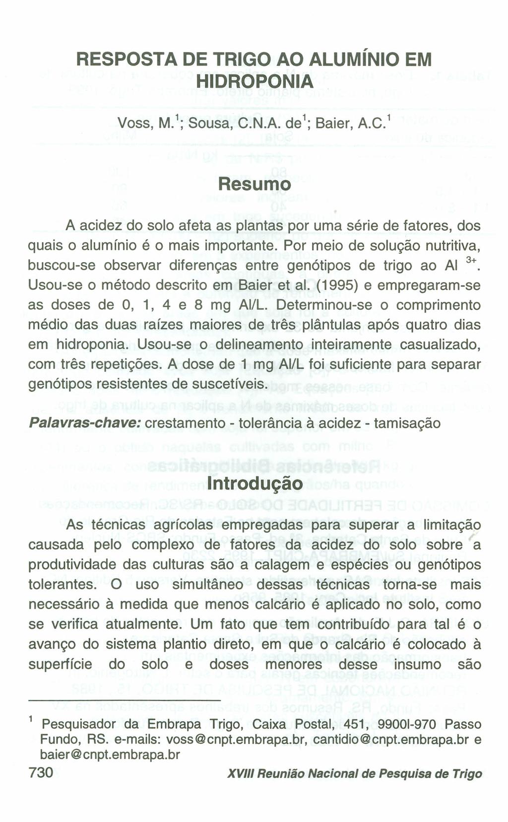 RESPOSTA DE TRIGO AO ALUMíNIO EM HIDROPONIA Voss, M. 1 ; Sousa, C.N.A. de'; Baier, A.c. 1 Resumo A acidez do solo afeta as plantas por uma série de fatores, dos quais o alumínio é o mais importante.