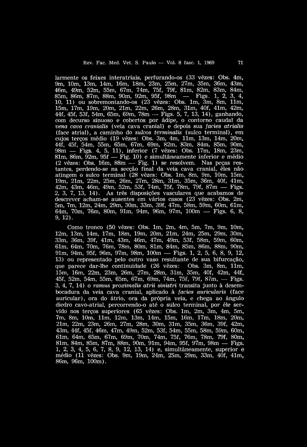 1, 2, 3, 4, 10, 11) ou sobremontando-os (23 vêzes: Obs. lm, 3m, 8m, llm, 15m, 17m, 19m, 20m, 21m, 22m, 26m, 28m, 31m, 40f, 41m, 42m, 44f, 45f, 53f, 54m, 65m, 69m, 78m Figs.