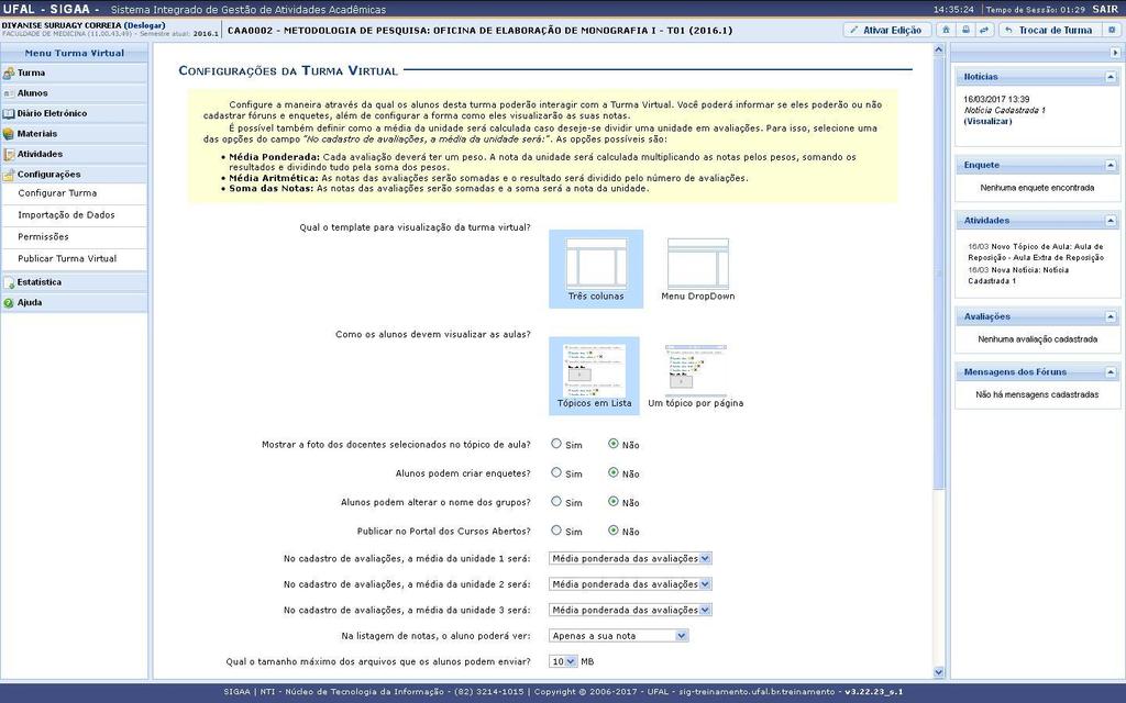 também, Publicar a Turma Virtual corrente, para que possa ser visualizada publicamente no portal de turmas virtuais do SIGAA. 8.13.