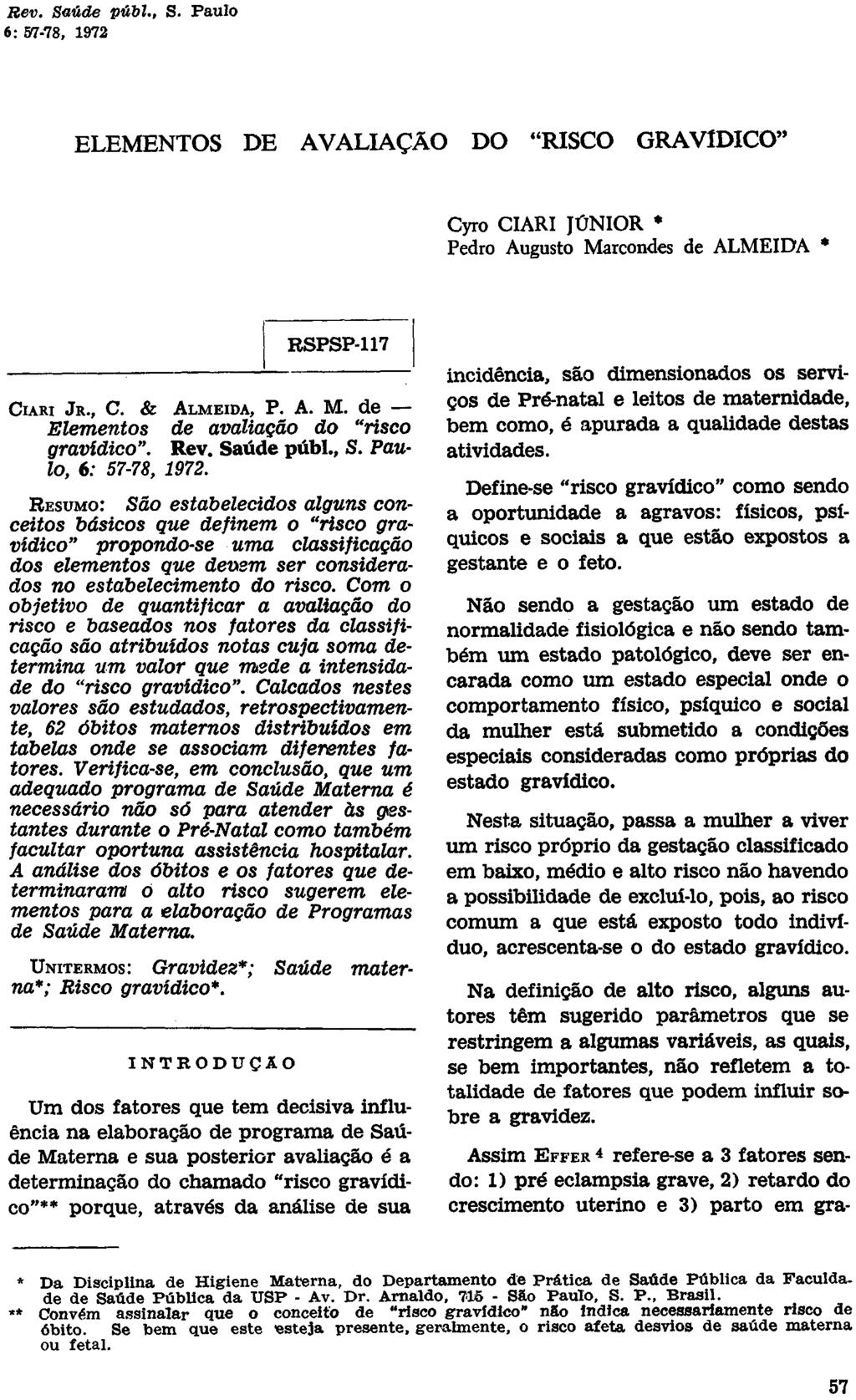 ELEMENTOS DE AVALIAÇÃO DO "RISCO GRAVÍDICO" Cyro CIARI JÚNIOR * Pedro Augusto Marcondes de ALMEIDA * RSPSP-117 CIARI JR., C. & ALMEIDA, P. A. M. de Elementos de avaliação do "risco gravídico". Rev.